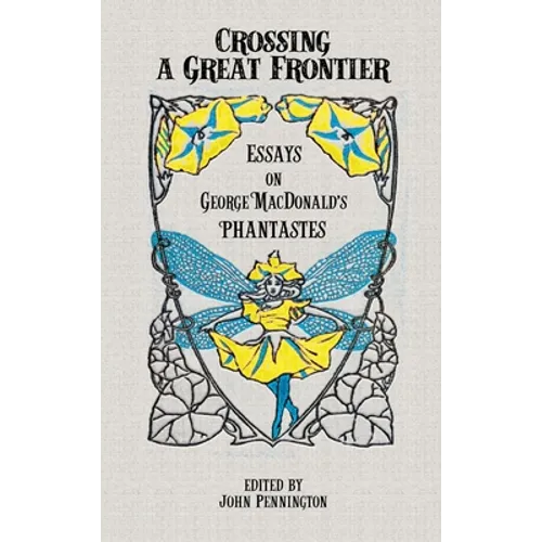 Crossing a Great Frontier: Essays on George MacDonald's Phantastes - Hardcover
