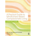 A Practical Guide to Mindfulness-Based Compassionate Living: Living with Heart - Paperback