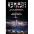 Geoengineered Transhumanism: How the Environment Has Been Weaponized by Chemicals, Electromagnetics, & Nanotechnology for Synthetic Biology - Paperback
