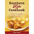 Southern Keto Cookbook: World Class High Fat and Low Carb Southern Recipes - Paperback