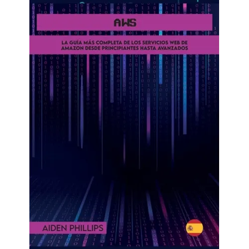 AWS: La guía de estudio completa para profesionales certificados en la nube para aprender los principios de AWS desde el nivel principiante hasta el a - Hardcover