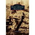 Rails Around Houston - Hardcover