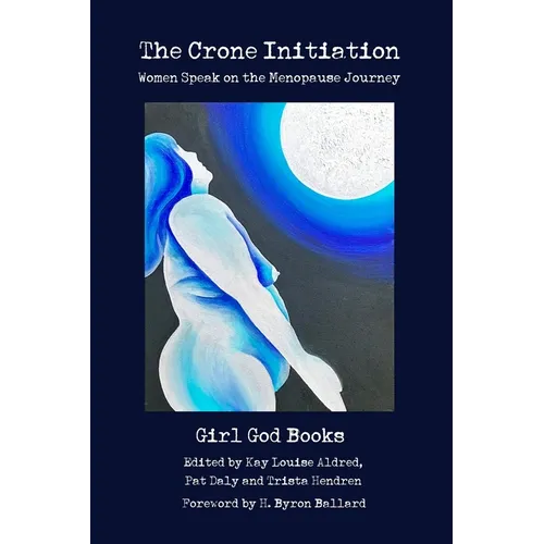 The Crone Initiation: Women speak on the Menopause Journey - Paperback