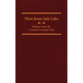 West from Salt Lake: Diaries from the Central Overland Trail Volume 23 - Hardcover