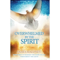 Overwhelmed by the Spirit: Empowered to Manifest the Glory of God Throughout the Earth - Paperback