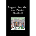 Rugged Nuckles and Painful Chuckles - Paperback