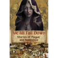 We All Fall Down: Stories of Plague and Resilience - Paperback