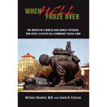 When Hell Froze Over: The Memoir of a Korean War Combat Physician Who Spent 1010 Days in a Communist Prison Camp - Paperback