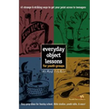 Everyday Object Lessons for Youth Groups: 45 Strange and Striking Ways to Get Your Point Across to Teenagers - Paperback