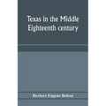 Texas in the middle eighteenth century; studies in Spanish colonial history and administration - Paperback