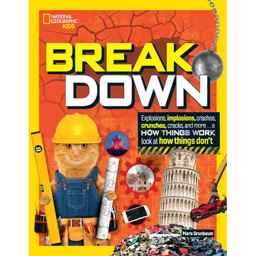 Break Down: Explosions, Implosions, Crashes, Crunches, Cracks, and More ... a How Things Work Look at How Things Don't - Hardcover