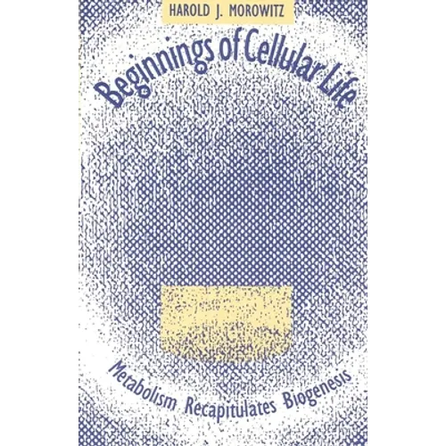 Beginnings of Cellular Life: Metabolism Recapitulates Biogenesis - Paperback