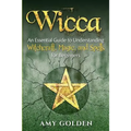 Wicca: An Essential Guide to Understanding Witchcraft, Magic, and Spells for Beginners - Paperback