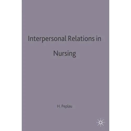 Interpersonal Relations in Nursing: A Conceptual Frame of Reference for Psychodynamic Nursing - Paperback
