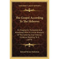 The Gospel According To The Hebrews: Its Fragments Translated And Annotated With A Critical Analysis Of The External And Internal Evidence Relating To - Paperback