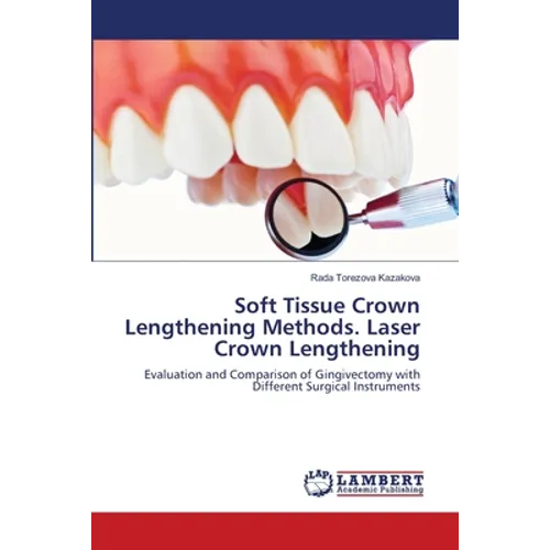 Soft Tissue Crown Lengthening Methods. Laser Crown Lengthening - Paperback