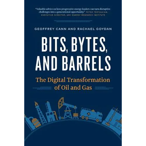 Bits, Bytes, and Barrels: The Digital Transformation of Oil and Gas - Paperback