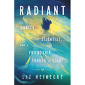 Radiant: The Dancer, the Scientist, and a Friendship Forged in Light - Hardcover