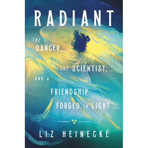 Radiant: The Dancer, the Scientist, and a Friendship Forged in Light - Hardcover