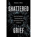 Shattered Grief: How the Pandemic Transformed the Spirituality of Death in America - Paperback