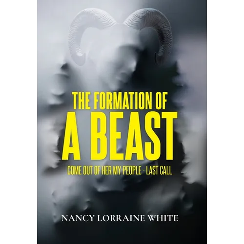 The Formation Of A Beast: Come Out Of Her My People- Last Call - Hardcover