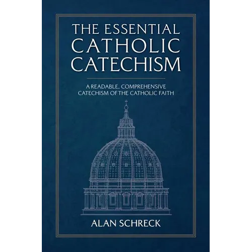 The Essential Catholic Catechism: A Readable, Comprehensive Catechism of the Catholic Faith - Paperback