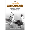 Even the Browns: Baseball During World War II - Paperback