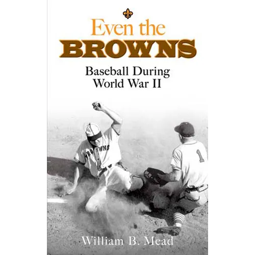 Even the Browns: Baseball During World War II - Paperback