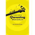 A Family Guide to Parenting Musically - Paperback