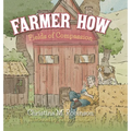 Farmer How: Fields of Compassion - Hardcover