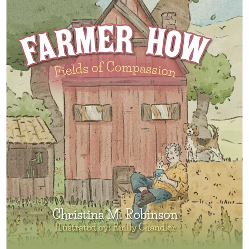 Farmer How: Fields of Compassion - Hardcover