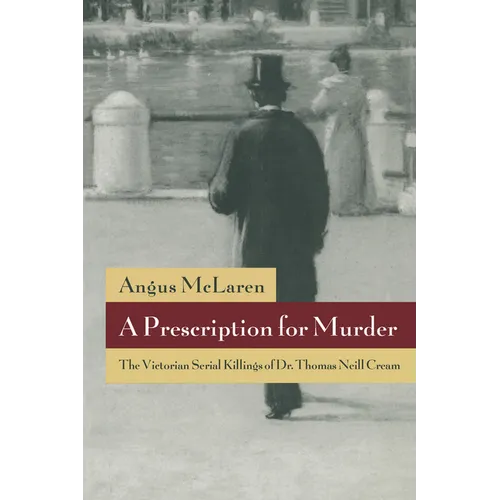 A Prescription for Murder: The Victorian Serial Killings of Dr. Thomas Neill Cream - Paperback