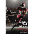 Policing Black Athletes: Racial Disconnect in Sports - Paperback