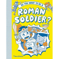 So You Want to Be a Roman Soldier? - Hardcover