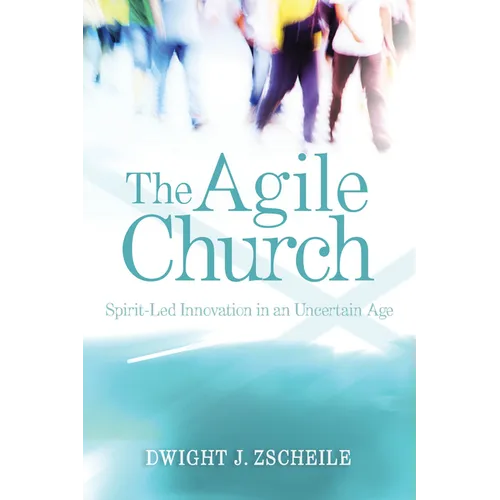 The Agile Church: Spirit-Led Innovation in an Uncertain Age - Paperback