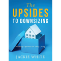 The Upsides to Downsizing: Housing Options for Easy Living - Paperback