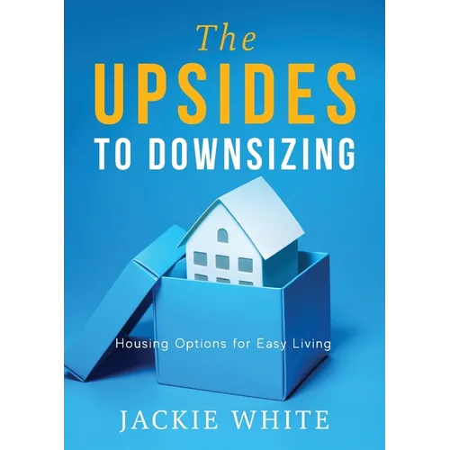 The Upsides to Downsizing: Housing Options for Easy Living - Paperback