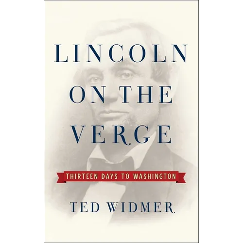 Lincoln on the Verge: Thirteen Days to Washington - Hardcover