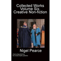 Collected Works Volume Six, Creative Non-fiction - Paperback
