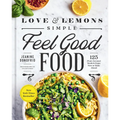 Love and Lemons Simple Feel Good Food: 125 Plant-Focused Meals to Enjoy Now or Make Ahead: A Cookbook - Hardcover