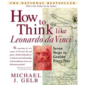 How to Think Like Leonardo Da Vinci: Seven Steps to Genius Every Day - Paperback