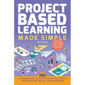 Project Based Learning Made Simple: 100 Classroom-Ready Activities That Inspire Curiosity, Problem Solving and Self-Guided Discovery for Third, Fourth - Paperback