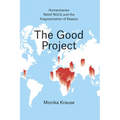 The Good Project: Humanitarian Relief NGOs and the Fragmentation of Reason - Paperback