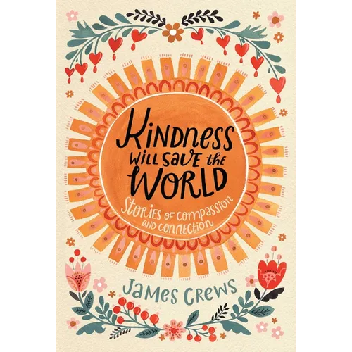 Kindness Will Save the World: Stories of Compassion and Connection - Hardcover