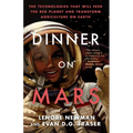 Dinner on Mars: The Technologies That Will Feed the Red Planet and Transform Agriculture on Earth - Paperback
