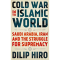 Cold War in the Islamic World: Saudi Arabia, Iran and the Struggle for Supremacy - Hardcover