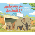Make Way for Animals!: A World of Wildlife Crossings - Hardcover