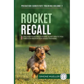 Rocket Recall: Unleash Your Dog's Desire to Return to you through Motivation-Based Training - Paperback
