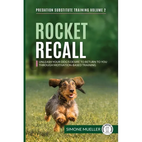 Rocket Recall: Unleash Your Dog's Desire to Return to you through Motivation-Based Training - Paperback