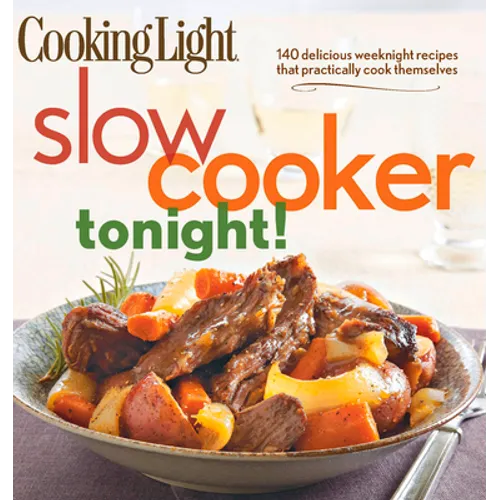 Cooking Light Slow-Cooker Tonight!: 140 Delicious Weeknight Recipes That Practically Cook Themselves - Paperback
